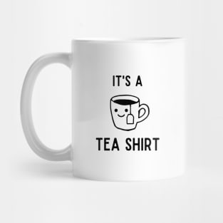 It's A Tea Shirt | black text Mug